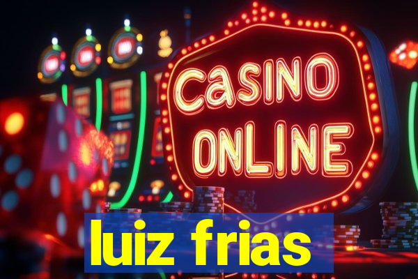 luiz frias